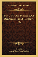 Den Gestraften Bedrieger, Of Den Smous In Het Rasphuys (1737)