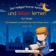 Den heiligen Koran kennen und lieben lernen: Ein Kinderbuch zur Einfhrung in den Heiligen Koran