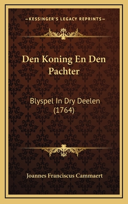 Den Koning En Den Pachter: Blyspel In Dry Deelen (1764) - Cammaert, Joannes Franciscus