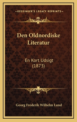 Den Oldnordiske Literatur: En Kort Udsigt (1873) - Lund, Georg Frederik Wilhelm