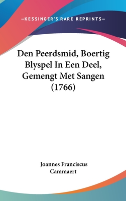 Den Peerdsmid, Boertig Blyspel in Een Deel, Gemengt Met Sangen (1766) - Cammaert, Joannes Franciscus