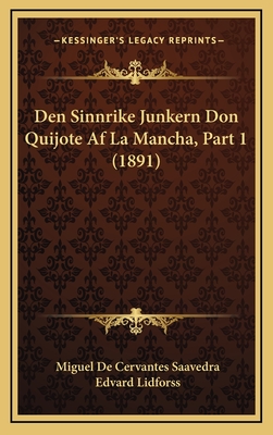 Den Sinnrike Junkern Don Quijote Af La Mancha, Part 1 (1891) - Saavedra, Miguel De Cervantes, and Lidforss, Edvard (Translated by)