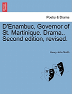 D'Enambuc, Governor of St. Martinique. Drama.. Second Edition, Revised.