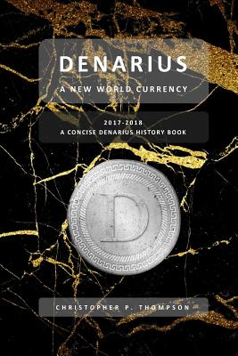 Denarius - A New World Currency (a Concise Denarius History Book) - Thompson, Christopher P