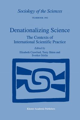 Denationalizing Science: The Contexts of International Scientific Practice - Crawford, E. (Editor), and Shinn, T. (Editor), and Srlin, Sverker (Editor)