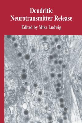 Dendritic Neurotransmitter Release - Ludwig, Mike (Editor)