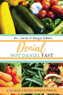 Denial Not Daniel Fast: A New Mantle of Prayer, Power, & Purpose