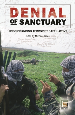 Denial of Sanctuary: Understanding Terrorist Safe Havens - Innes, Michael (Editor)