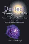 Denied! Failing Cordelia: Parental Love and Parental-State Theft in Los Angeles Juvenile Dependency Court: Book One: The Cankered Rose and Esther's Revenge