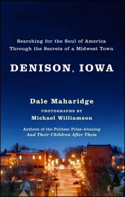 Denison, Iowa: Searching for the Soul of America Through the Secrets of a Midwest Town - Maharidge, Dale, and Williamson, Michael Z