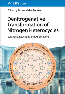 Denitrogenative Transformation of Nitrogen Heterocycles: Synthesis, Reactions and Applications - Anbarasan, Pazhamalai (Editor)