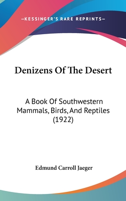 Denizens Of The Desert: A Book Of Southwestern Mammals, Birds, And Reptiles (1922) - Jaeger, Edmund Carroll
