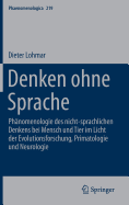 Denken Ohne Sprache: Phnomenologie Des Nicht-Sprachlichen Denkens Bei Mensch Und Tier Im Licht Der Evolutionsforschung, Primatologie Und Neurologie