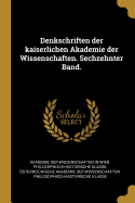 Denkschriften Der Kaiserlichen Akademie Der Wissenschaften. Sechzehnter Band.