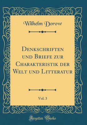 Denkschriften Und Briefe Zur Charakteristik Der Welt Und Litteratur, Vol. 3 (Classic Reprint) - Dorow, Wilhelm