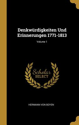 Denkwrdigkeiten Und Erinnerungen 1771-1813; Volume 1 - Von Boyen, Hermann