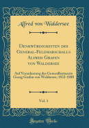 Denkw?rdigkeiten Des General-Feldmarschalls Alfred Grafen Von Waldersee, Vol. 1: Auf Veranlassung Des Generalleutnants Georg Grafen Von Waldersee; 1832-1888 (Classic Reprint)