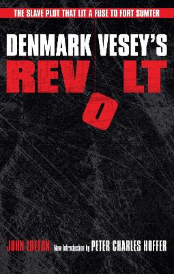 Denmark Vesey's Revolt: The Slave Plot That Lit a Fuse to Fort Sumter - Lofton, John, and Hoffer, Peter Charles (Introduction by)