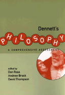 Dennett's Philosophy: A Comprehensive Assessment