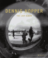 Dennis Hopper: The Lost Album- Vintage Prints from the Sixties