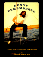 Denny Remembered: Dennis Wilson in Words & Pictures