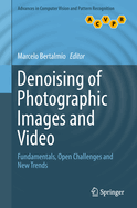 Denoising of Photographic Images and Video: Fundamentals, Open Challenges and New Trends