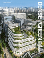 Dense+Green Urban Development: Emerging Models of Integrated Architecture