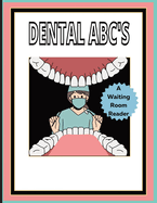 Dental ABC'S: A waiting room book: Promotes questions from patients of all ages!