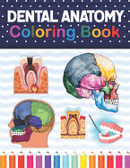 Dental Anatomy Coloring Book: Fun and Easy Adult Coloring Book for Dental Assistants, Dental Students, Dental Hygienists, Dental Therapists, Periodontists and Dentists. Dental Hygienist Book.