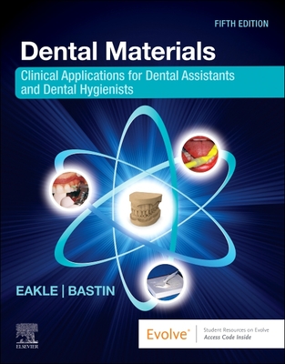 Dental Materials: Clinical Applications for Dental Assistants and Dental Hygienists - Eakle, W Stephan, Dds, and Bastin, Kimberly G, Edd