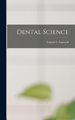 Dental Science - Ingersoll, Luman C