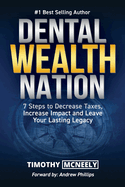 Dental Wealth Nation: 7 Steps to Decrees Taxes, Increase Impact, and Leave Your Lasting Legacy
