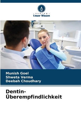 Dentin-?berempfindlichkeit - Goel, Munish, and Verma, Shweta, and Choudhary, Deebah