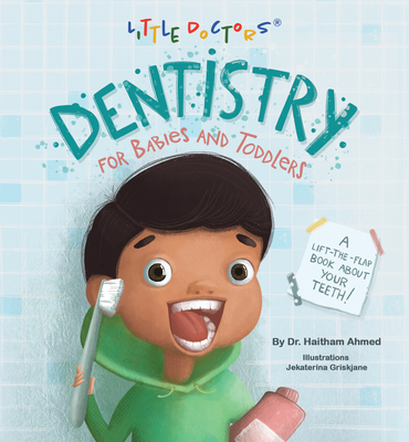 Dentistry for Babies and Toddlers: A Lift-The-Flap Book about Your Teeth! - Dr Haitham Ahmed