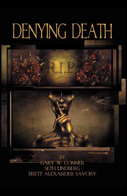 Denying Death - Conner, Gary W, and Savory, Brett Alexander, and Lindberg, Seth