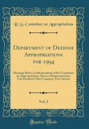 Department of Defense Appropriations for 1994, Vol. 2: Hearings Before a Subcommittee of the Committee on Appropriations, House of Representatives, One Hundred Third Congress, First Session (Classic Reprint)