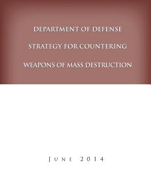 Department of Defense Strategy for Countering Weapons of Mass Destruction - United States Department of Defense