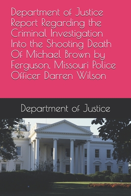 Department of Justice Report Regarding the Criminal Investigation Into the Shooting Death Of Michael Brown by Ferguson, Missouri Police Officer Darren Wilson - Department of Justice