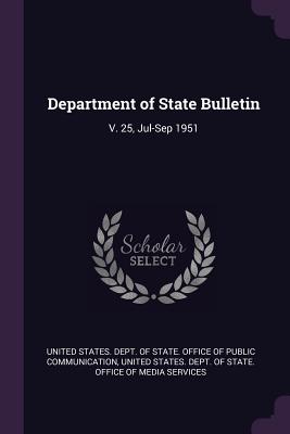 Department of State Bulletin: V. 25, Jul-Sep 1951 - United States Dept of State Office of (Creator)