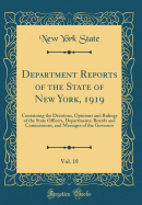 Department Reports of the State of New York, 1919, Vol. 18: Containing the Decisions, Opinions and Rulings of the State Officers, Departments, Boards and Commissions, and Messages of the Governor (Classic Reprint)