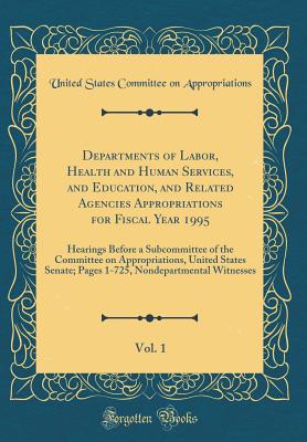 Departments of Labor, Health and Human Services, and Education, and Related Agencies Appropriations for Fiscal Year 1995, Vol. 1: Hearings Before a Subcommittee of the Committee on Appropriations, United States Senate; Pages 1-725, Nondepartmental Witness - Appropriations, United States Committee