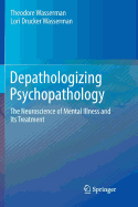 Depathologizing Psychopathology: The Neuroscience of Mental Illness and Its Treatment