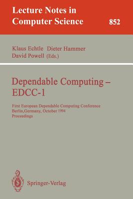 Dependable Computing - Edcc-1: First European Dependable Computing Conference, Berlin, Germany, October 4-6, 1994. Proceedings - Echtle, Klaus (Editor), and Hammer, Dieter (Editor), and Powell, David (Editor)