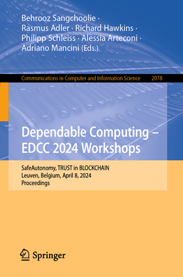 Dependable Computing - EDCC 2024 Workshops: SafeAutonomy, TRUST in BLOCKCHAIN, Leuven, Belgium, April 8, 2024, Proceedings - Sangchoolie, Behrooz (Editor), and Adler, Rasmus (Editor), and Hawkins, Richard (Editor)