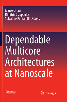 Dependable Multicore Architectures at Nanoscale - Ottavi, Marco (Editor), and Gizopoulos, Dimitris (Editor), and Pontarelli, Salvatore (Editor)