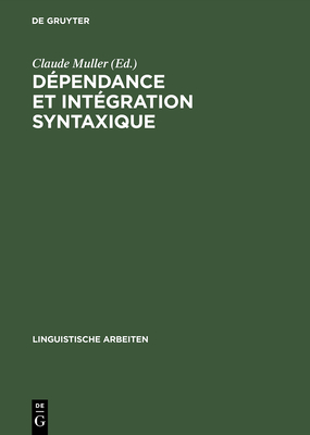 Dependance Et Integration Syntaxique: Subordination, Coordination, Connexion - Muller, Claude (Editor)