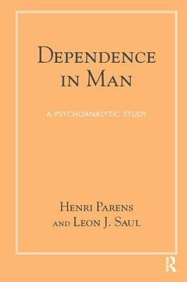 Dependence in Man: A Psychoanalytic Study - Parens, Henri, and Saul, Leon J.