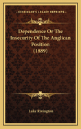 Dependence or the Insecurity of the Anglican Position (1889)