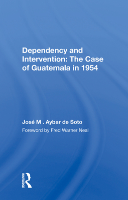 Dependency and Intervention: The Case of Guatemala in 1954 - Aybar de Soto, Jos M