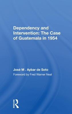 Dependency and Intervention: The Case of Guatemala in 1954 - Aybar de Soto, Jos M